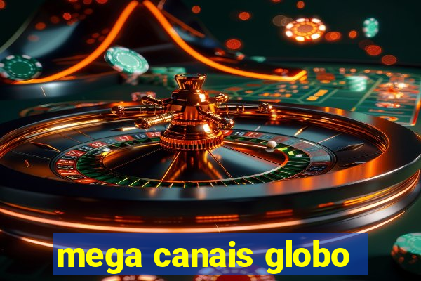 mega canais globo